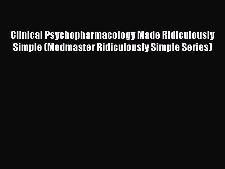 Read Clinical Psychopharmacology Made Ridiculously Simple (Medmaster Ridiculously Simple Series)