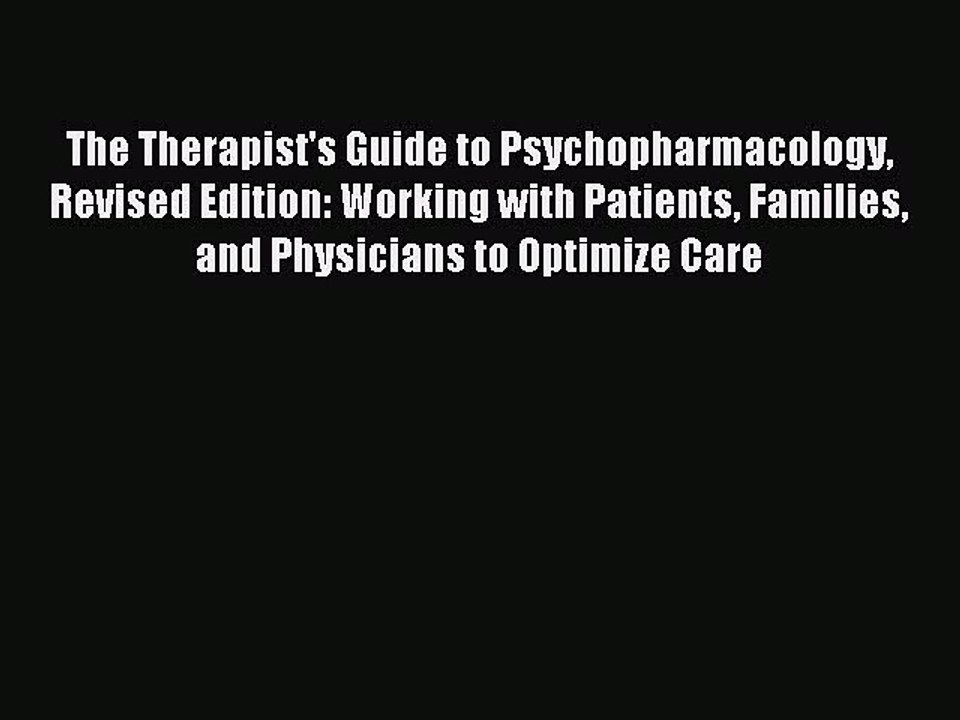Read The Therapist's Guide to Psychopharmacology Revised Edition: Working with Patients Families