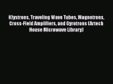 [Read Book] Klystrons Traveling Wave Tubes Magnetrons Cross-Field Amplifiers and Gyrotrons