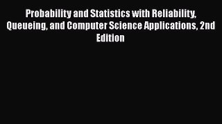 [Read Book] Probability and Statistics with Reliability Queueing and Computer Science Applications