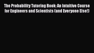 [Read Book] The Probability Tutoring Book: An Intuitive Course for Engineers and Scientists