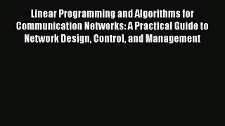 [Read Book] Linear Programming and Algorithms for Communication Networks: A Practical Guide