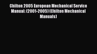 [Read Book] Chilton 2005 European Mechanical Service Manual: (2001-2005) (Chilton Mechanical