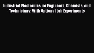 [Read Book] Industrial Electronics for Engineers Chemists and Technicians: With Optional Lab