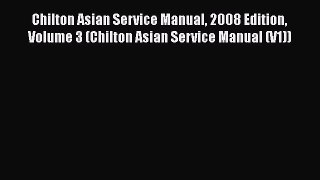 [Read Book] Chilton Asian Service Manual 2008 Edition Volume 3 (Chilton Asian Service Manual