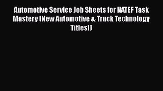 [Read Book] Automotive Service Job Sheets for NATEF Task Mastery (New Automotive & Truck Technology