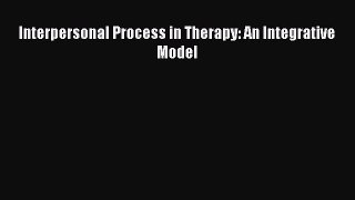 [Read Book] Interpersonal Process in Therapy: An Integrative Model  EBook