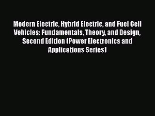 Download Video: [Read Book] Modern Electric Hybrid Electric and Fuel Cell Vehicles: Fundamentals Theory and