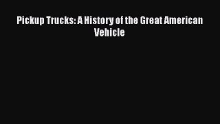 [Read Book] Pickup Trucks: A History of the Great American Vehicle Free PDF