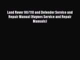 [Read Book] Land Rover 90/110 and Defender Service and Repair Manual (Haynes Service and Repair