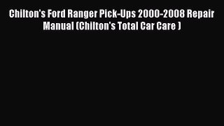 [Read Book] Chilton's Ford Ranger Pick-Ups 2000-2008 Repair Manual (Chilton's Total Car Care