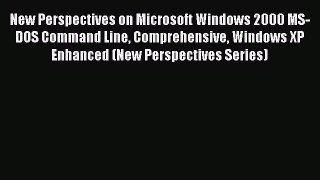 Read New Perspectives on Microsoft Windows 2000 MS-DOS Command Line Comprehensive Windows XP
