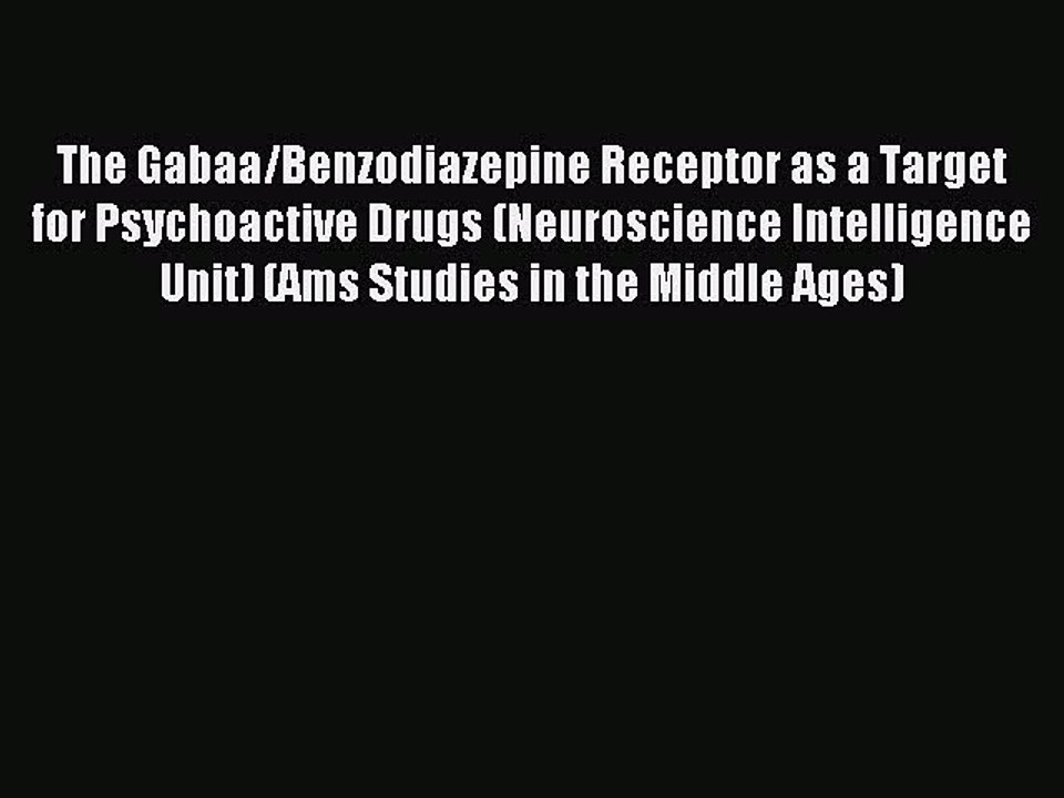 Read The Gabaa/Benzodiazepine Receptor as a Target for Psychoactive Drugs (Neuroscience Intelligence