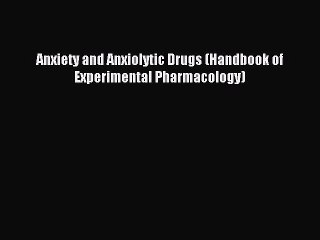 Download Anxiety and Anxiolytic Drugs (Handbook of Experimental Pharmacology) PDF Online