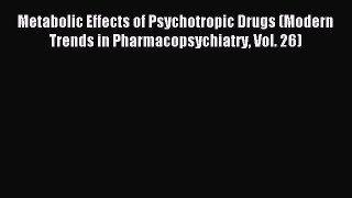 Read Metabolic Effects of Psychotropic Drugs (Modern Trends in Pharmacopsychiatry Vol. 26)