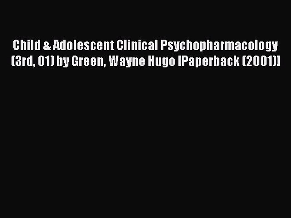 Read Child & Adolescent Clinical Psychopharmacology (3rd 01) by Green Wayne Hugo [Paperback