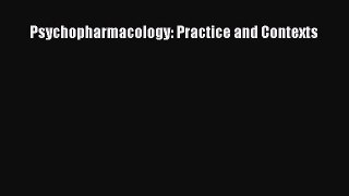 Read Psychopharmacology: Practice and Contexts Ebook Free