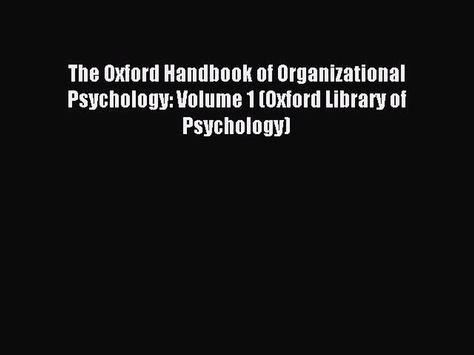 Read The Oxford Handbook of Organizational Psychology: Volume 1 (Oxford Library of Psychology)