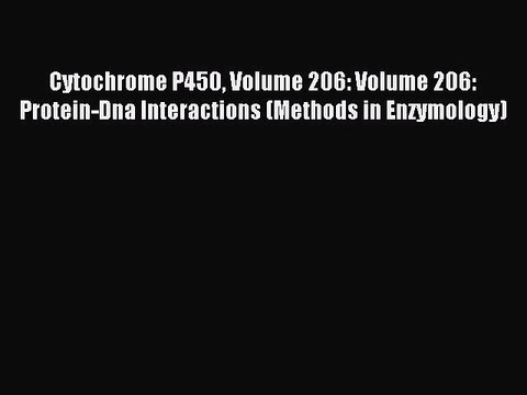 Download Cytochrome P450 Volume 206: Volume 206: Protein-Dna Interactions (Methods in Enzymology)