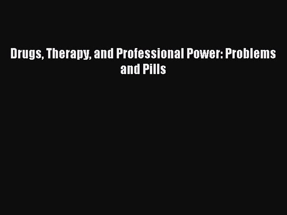 Download Drugs Therapy and Professional Power: Problems and Pills PDF Free