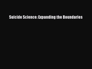 Read Suicide Science: Expanding the Boundaries Ebook Free