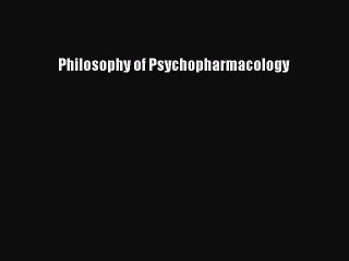 Read Philosophy of Psychopharmacology Ebook Free