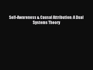 Read Self-Awareness & Causal Attribution: A Dual Systems Theory Ebook Online