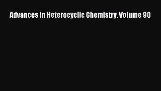 Read Advances in Heterocyclic Chemistry Volume 90 Ebook Online