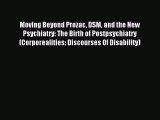 Read Moving Beyond Prozac DSM and the New Psychiatry: The Birth of Postpsychiatry (Corporealities: