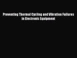 [Read Book] Preventing Thermal Cycling and Vibration Failures in Electronic Equipment  Read
