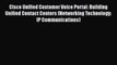 [Read Book] Cisco Unified Customer Voice Portal: Building Unified Contact Centers (Networking