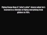 [Read Book] Flying Know-How: A pilot's pilot shares what he's learned in a lifetime of flying