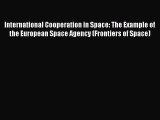 [Read Book] International Cooperation in Space: The Example of the European Space Agency (Frontiers