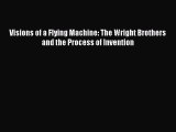 [Read Book] Visions of a Flying Machine: The Wright Brothers and the Process of Invention Free