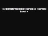 Read Treatments for Adolescent Depression: Theory and Practice Ebook Free