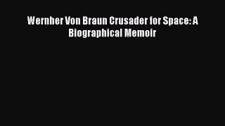 [Read Book] Wernher Von Braun Crusader for Space: A Biographical Memoir  EBook