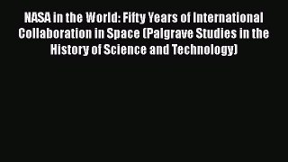 [Read Book] NASA in the World: Fifty Years of International Collaboration in Space (Palgrave
