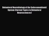 Read Behavioral Neurobiology of the Endocannabinoid System (Current Topics in Behavioral Neurosciences)