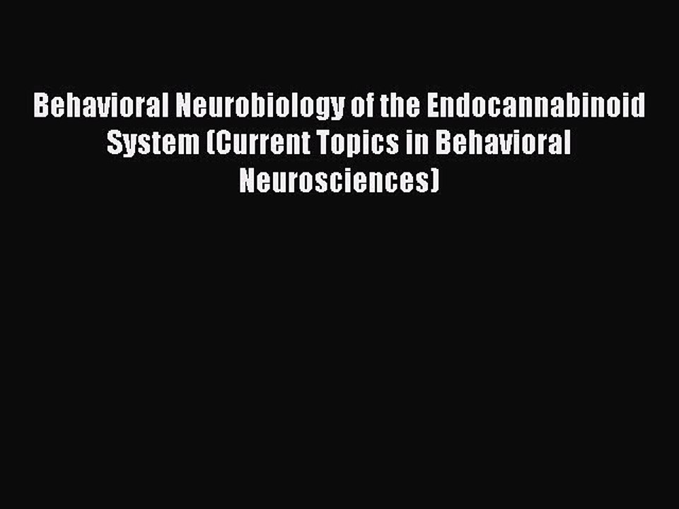 Read Behavioral Neurobiology of the Endocannabinoid System (Current Topics in Behavioral Neurosciences)