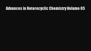 Read Advances in Heterocyclic Chemistry Volume 65 Ebook Free