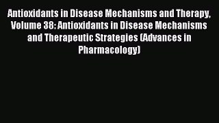 Read Antioxidants in Disease Mechanisms and Therapy Volume 38: Antioxidants in Disease Mechanisms