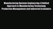 [Read Book] Manufacturing Systems Engineering: A Unified Approach to Manufacturing Technology