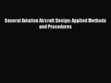 [Read Book] General Aviation Aircraft Design: Applied Methods and Procedures  EBook