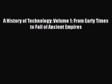 [Read Book] A History of Technology: Volume 1: From Early Times to Fall of Ancient Empires