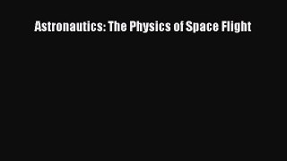 [Read Book] Astronautics: The Physics of Space Flight  EBook