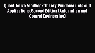 [Read Book] Quantitative Feedback Theory: Fundamentals and Applications Second Edition (Automation