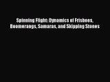 [Read Book] Spinning Flight: Dynamics of Frisbees Boomerangs Samaras and Skipping Stones Free