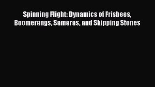 [Read Book] Spinning Flight: Dynamics of Frisbees Boomerangs Samaras and Skipping Stones Free