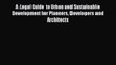 [Read Book] A Legal Guide to Urban and Sustainable Development for Planners Developers and