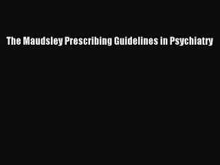 Download The Maudsley Prescribing Guidelines in Psychiatry PDF Free